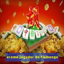 erome jogador do flamengo